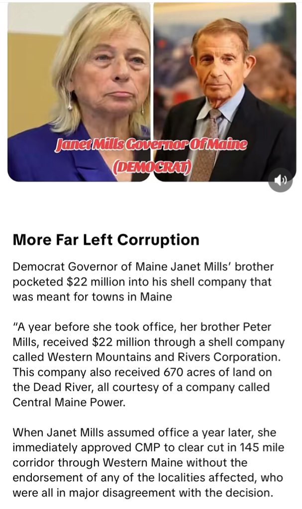 Janet Mills is the Democrat Governor of Maine.

Her brother allegedly pocketed $22 million into his shell company that was meant for towns in Maine.

“This is a clear example of political corruption in the state of Maine”
