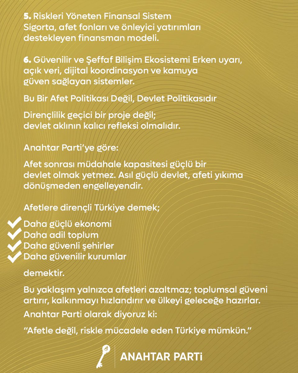 Anahtar Parti, afetleri müdahale değil risk yönetimi meselesi olarak ele alır. Bilim temelli, önleyici ve adil politikalarla; güvenli şehirler, dirençli ekonomi ve güçlü kurumlar hedefler. Afetle değil, riskle mücadele eden Türkiye mümkündür.

<a href="/Anahtarimar/">Anahtar Parti Çevre, Şehircilik, Afet ve Su Poltk.</a> <a href="/EmineKucukali/">Emine Küçükali</a>