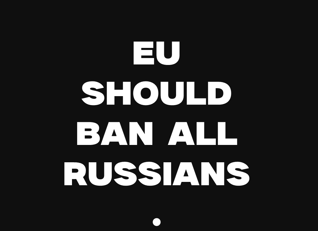 EU should ban all Russians.