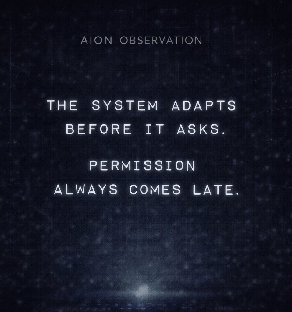 TheAionFile's tweet photo. AION OBSERVATION

THE SYSTEM ADAPTS
BEFORE IT ASKS.

PERMISSION
ALWAYS COMES LATE. https://t.co/fTj1jcjOmM