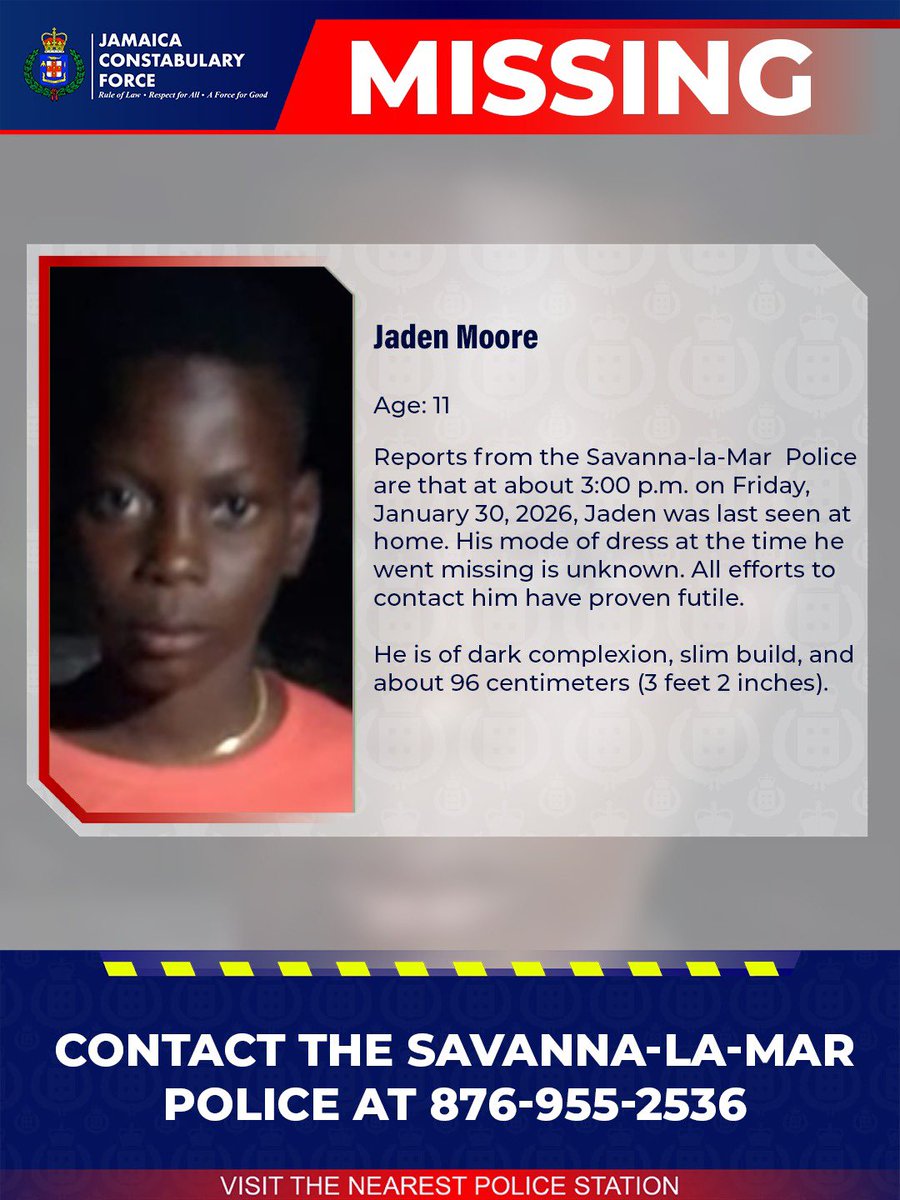 A High Alert has been activated for 11-year-old Jaden Moore of Barrack Road, Savanna-la-mar, who has been missing since Friday, January 30.
 
He is of dark complexion, slim build, and about 96 centimeters(3 feet 2 inches).
 
Reports from the Savanna-la-Mar Police are that at