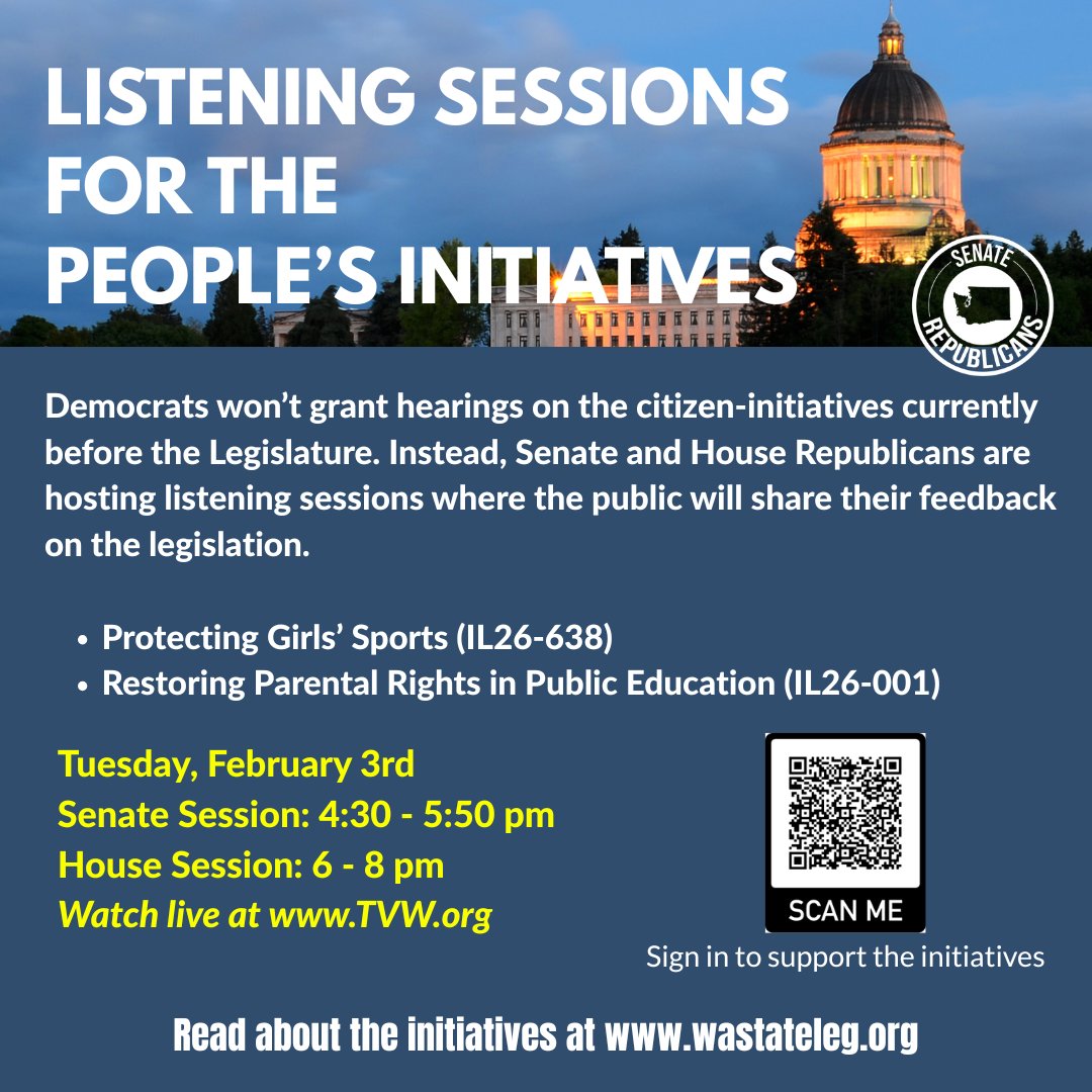 WashingtonSRC's tweet photo. Legislative Republicans are holding public forums (Senate Session & House Session) on the two people's Initiatives to the Legislature, because WA Democrats are using their majority to block a public hearing on Protecting Girls' Sports (IL26-638) and Restoring Parental Rights in Public Education (IL26-001).

We also encourage you to Sign in PRO or CON on the Initiatives with QR code on the graphic or the link here: https://t.co/ZBfL6A4YYS

Article II, Section 1(a) of the Washington Constitution is clear: Initiatives to the Legislature “shall take precedence over all other measures”. These measures were signed by over 440,000 and 418,000 people respectively.

We invite you to join us next Tuesday, February 3rd. The Senate Listening Session begins at 4:30pm and the House Listening Session begins at 6:00pm.

Submit Written Testimony on Restoring Parental Rights in Public Education (IL26-001): https://t.co/vJakheEGaH

Submit Written Testimony on Protecting Girls' Sports (IL26-638): https://t.co/o1Oik5VhxV

Watch on TVW: https://t.co/a0IdE19I0T

The people’s voice must be heard.

#ListenToThePeople #OpenGovernment #ReinstateAccountability #waleg @WaHouseGOP
