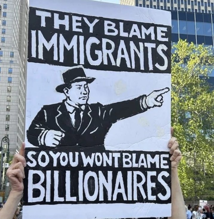 "They blame immigrants so you won’t blame billionaires."