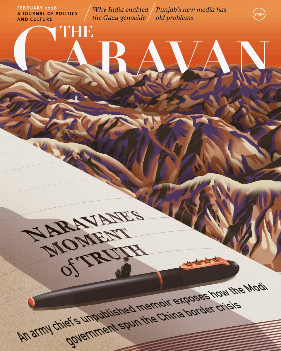 thecaravanindia's tweet photo. The February 2026 issue—An army chief’s unpublished memoir exposes how the Modi government spun the China border crisis; Why India enabled Israel’s genocide in Gaza; How Telugu cinema’s heroes turn violence against women into romance; A women-led union gives voice to India’s gig workers; Punjab’s new media suffers from old problems; The civic struggle against uranium mining in the West Khasi Hills.

Read now: https://t.co/Qm43atfmQq

Cover Illustration by Akila Weerasinghe (@Akilaweera3) 
 
The February 2026 issue is now available online for all subscribers. If you are a subscriber and unable to log in to our website, please write to subscriptions@caravanmagazine.in   

Print copies of the issue will be delivered to print subscribers and rolled out to newsstands over the next two weeks, depending on location. Copies will also be available for purchase on Amazon from February 10th.

The Caravan is able to publish journalism like this thanks to the support of our subscribers. To help us continue doing this work, subscribe today: https://t.co/f4vHpwMtmk

Or contribute: https://t.co/w2N76Bmf5l