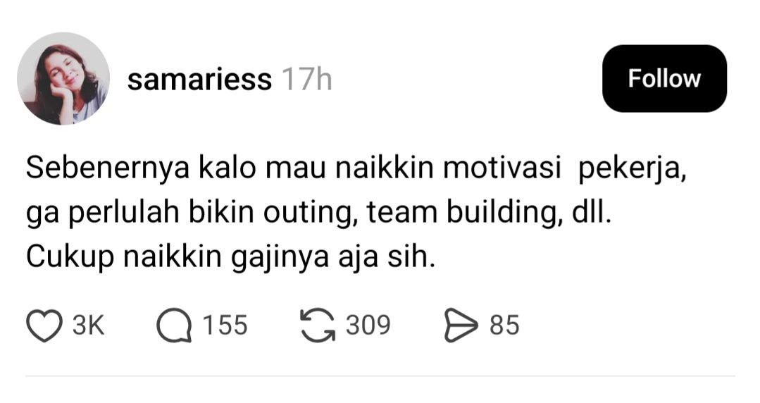Ini benar. Outing biasanya akan berdampak hny bagi mrka yg gajinya double digit, atau minimal sudah dirasa memadai. 

Kalau gajinya masih jauuhh dibawah harapan, kegiatan kayak gini gak begitu ngefek. 

Jd penuhi dulu standar gaji yg memadai, baru bicara ttg outing :)
