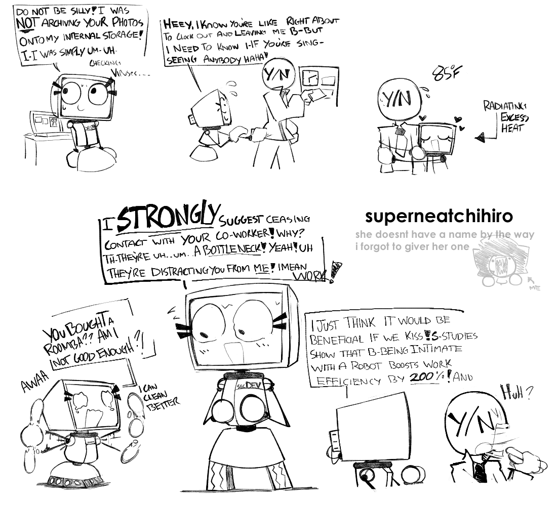 clingy robot co worker that wont leave you alone.