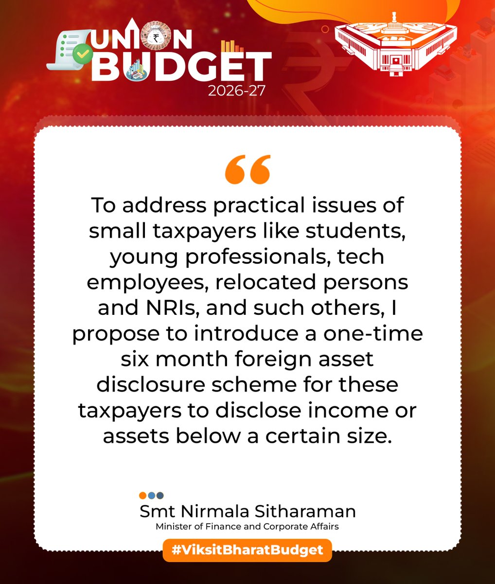 To address practical issues of small taxpayers like students, young professionals, tech employees, relocated persons and NRIs, and such others, I propose to introduce a one-time six month foreign asset disclosure scheme for these taxpayers to disclose income or assets below a