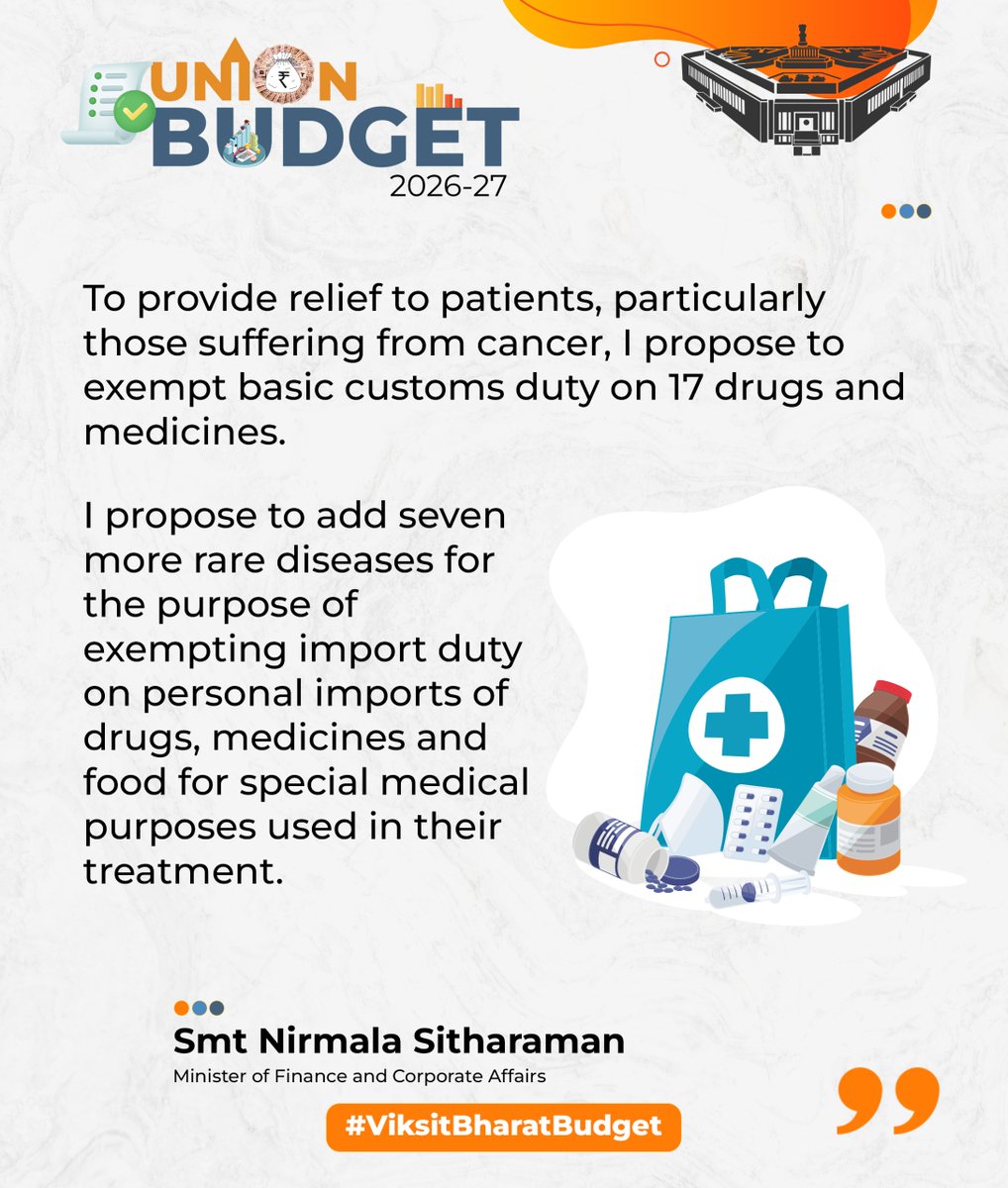 To provide relief to patients, particularly those suffering from cancer, I propose to exempt basic customs duty on 17 drugs and medicines.

I propose to add seven more rare diseases for the purpose of exempting import duty on personal imports of drugs, medicines and food for