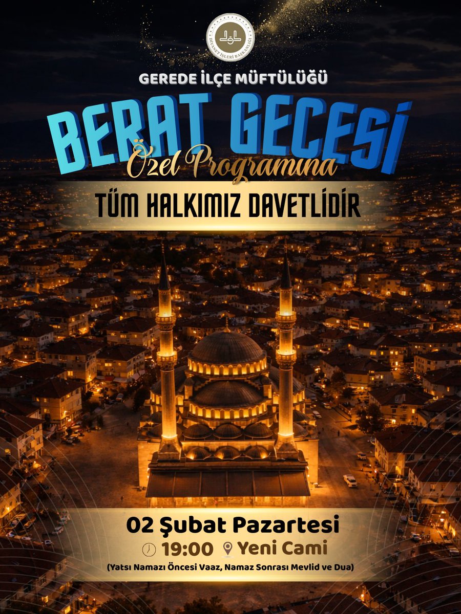 Gerede İlçe Müftülüğümüz tarafından düzenlenen Berat Gecesi Özel Programına tüm halkımız davetlidir.

🗓 02 Şubat Pazartesi 
🕖 19:00 (Yatsı Namazı Öncesi Vaaz, Namaz Sonrası Kur’an-ı Kerim Tilavetleri, İlahiler, Mevlid-i Şerif ve Dua)
🕌 Yeni Cami