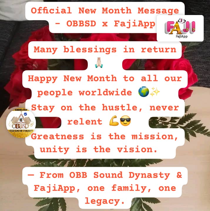 OBBSoundDynasty's tweet photo. Official New Month Message β #OBBSD x #FajiApp
Many blessings in return ππ»
Happy New Month to all our people worldwide πβ¨
Stay on the hustle, never relent πͺπ
Greatness is the mission, unity is the vision.
β From OBB Sound Dynasty & FajiApp, one family, one legacy. https://t.co/kZFFbaNFzT