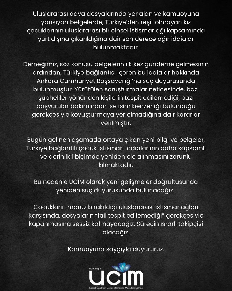 Uluslararası dava dosyalarında yer alan ve kamuoyuna yansıyan belgelerde, Türkiye’den reşit olmayan kız çocuklarının uluslararası bir cinsel istismar ağı kapsamında yurt dışına çıkarıldığına dair son derece ağır iddialar bulunmaktadır.

Derneğimiz, söz konusu belgelerin ilk kez
