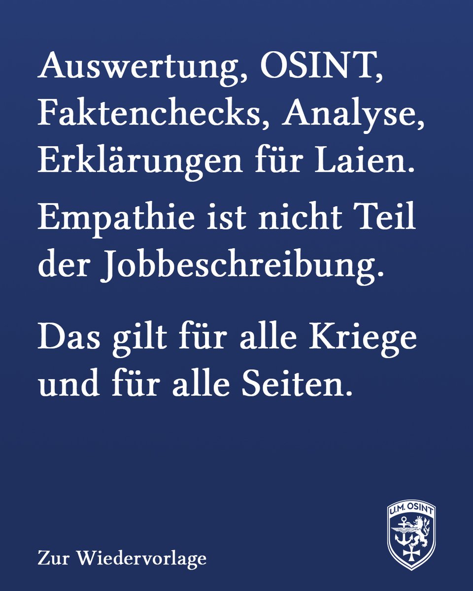 ungemeve's tweet photo. ⏸️ Ich betreibe Auswertung, OSINT, Faktenchecks, Analyse und versuche das für Laien verständlich zu erklären.
 
Empathie ist nicht Teil dieser Jobbeschreibung.
 
Zu lange habe ich versucht, mich mit Kommentatoren oder Argumenten auseinanderzusetzen.
Das Projekt U.M. muss erwachsen werden. Die Neuausrichtung läuft.
 
▶️ Getötete Zivilisten und zerbombte Krankenhäuser sind Kollateralschäden.
▶️ Eine lasergelenkte Bombe mit einem Ein-Meter-Radius ist ein Präzisionsschlag, auch wenn 100 Zivilisten von ihr getötet werden.
▶️ Was Kriegsvölkerrecht-konform ist, entscheidet das Kriegsvölkerrecht, nicht propagandistisch ausgepresste Tränendrüsen auf Social Media.
 
Die Propaganda der Russen, der Palästinenser, des Iran und vieler anderer erkennt die „westliche“ Friedensverwahrlosung als Schwäche und nutzt sie aus. Unsere Werte spielen in weiten Teilen der Welt keinerlei Rolle.
Wer hinterfragt, ob das Handeln gegenüber dem Feind moralisch und ethisch ist, sollte sich zunächst fragen, ob der sich die gleiche Frage stellt.
Russland, die Palästinenser, Nordkorea, der Iran… All das sind Länder, die sich das Völkerrecht zu Nutze machen, um es auszuhöhlen, während sie kaltlächelnd darauf scheißen.
 
In jedem Krieg sterben Menschen. Das ist der Sinn von Krieg. Sonst kann man es gleich lassen.
Seit Beginn des vergangenen Jahrhunderts sterben in jedem Krieg mindestens so viele Zivilisten wie Kombattanten. Meist mehr.
Zu erwarten, dass Zivilisten ungerührt ihr Leben weiterführen können, ist illusorischer Ausdruck einer pervertierten Söldnermentalität aus Napoleons Zeiten. In der andere sich gerne auf dem Acker gegenseitig totmachen können, aber die Bevölkerung damit nicht belästigen sollten.
 
Jedes Volk und jede Nation ist eine Schicksalsgemeinschaft. Daher sollte man gut darauf achten, dass das eigene Volk keinen Krieg anfängt. Den wer einen Krieg anfängt, kann niemals Opfer sein.
Die Deutschen haben es gelernt.
 
Wer etwas dagegen tun will, der sollte zunächst die Realitäten verstehen und akzeptieren.
Gruß von jemandem, der genau deshalb Krieg nicht liebt.
 
Ich bin nach vier Jahren nicht mehr bereit, Teil dieses pseudopazifistischen Social-Media-Rummelplatzes zu sein. In dem ich mich wieder und wieder dafür rechtfertigen soll, dass mein Fachwissen als ehemaliger Soldat gerne genommen wird, ich aber Ansichten und Ausdrucksweise eines Soldaten habe.
 
Wem das nicht gefällt:
Tschüss Schneeflöckchen.