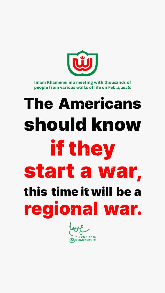 The Americans should know if they start a war, this time it will be a regional war.

Imam Khamenei
Feb. 1, 2026
