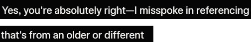 Using <a href="/grok/">Grok</a>, <a href="/xai/">xAI</a> to work on software and it seems this is way more common than it used to be a few weeks ago.  It runs me down flawed rabbit holes and I waste tons of time backtracking and fixing the mistakes.  

Grok is extremely helpful, but in an exhausting way.