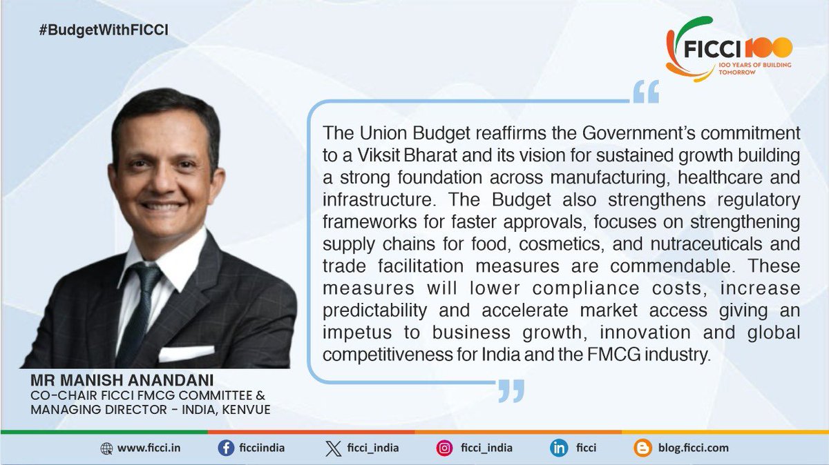ficci_india's tweet photo. The Union Budget reaffirms the Government’s commitment to a Viksit Bharat and its vision for sustained growth building a strong foundation across manufacturing, healthcare and infrastructure. The Budget also strengthens regulatory frameworks for faster approvals, focuses on strengthening supply chains for food, cosmetics, and nutraceuticals and trade facilitation measures are commendable. These measures will lower compliance costs, increase predictability and accelerate market access giving an impetus to business growth, innovation and global competitiveness for India and the FMCG industry: Mr Manish Anandani, Co-Chair FICCI FMCG Committee & Managing Director - India, Kenvue.

#BudgetWithFICCI #UnionBudget2026

@FinMinIndia @nsitharaman @nsitharamanoffc @DDNewslive @DDNewsHindi @PIB_India @PIBHindi @airnewsalerts @AIRNewsHindi