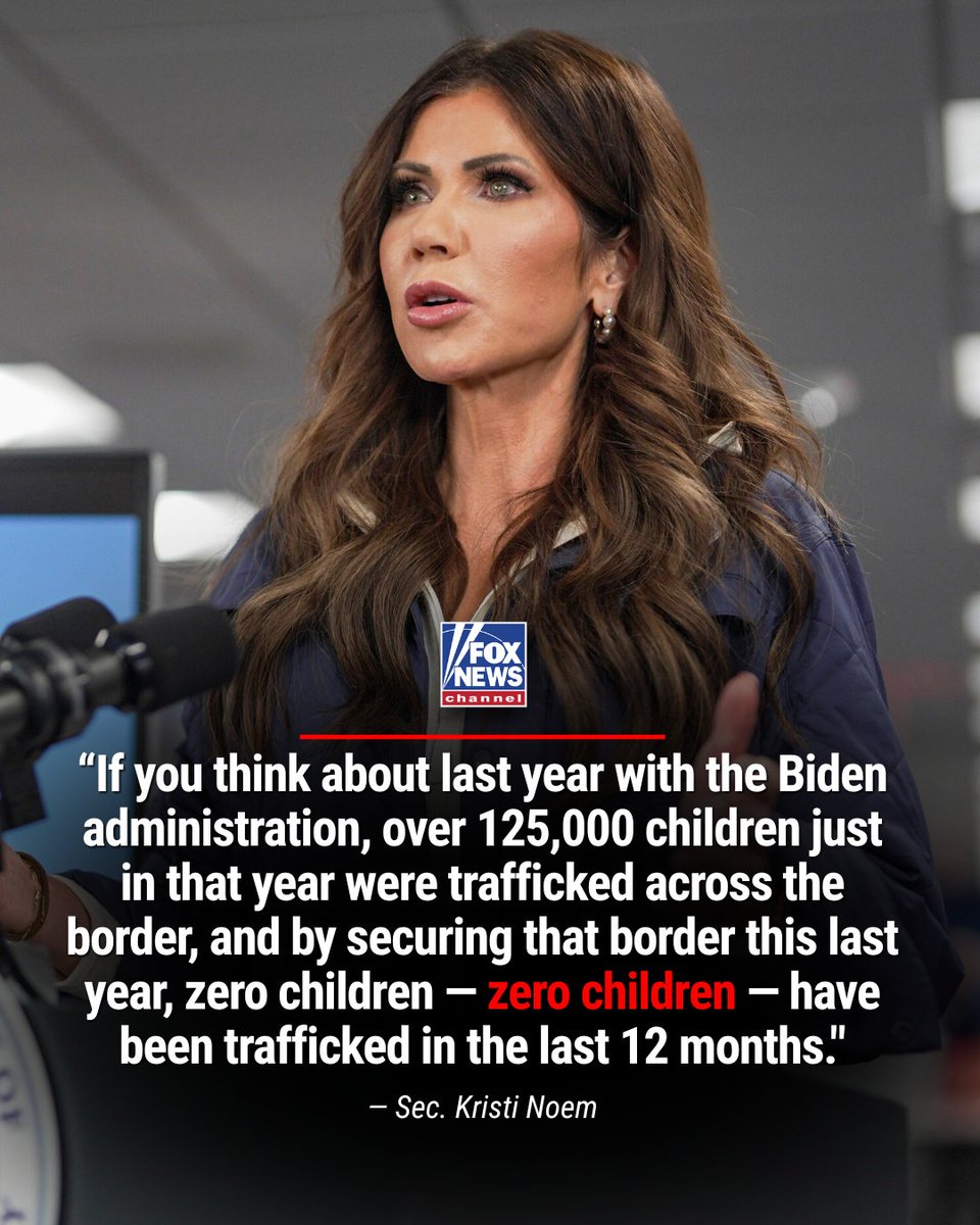 FoxNews's tweet photo. TAKING CONTROL: DHS Secretary Kristi Noem says zero children have been trafficked across the border in the last year since President Trump's crackdown on immigration — a stark difference compared to the 125,000 children trafficked in just one year under the Biden administration. https://t.co/S1FpLoAOmM