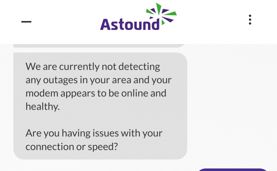 anotherjonah's tweet image. One of the best parts about being an @astoundconnects customer is when their Internet goes down you are told there are no outages and in the same conversations that technicians are fixing an outage with the hope you give up and don't expect compensation.