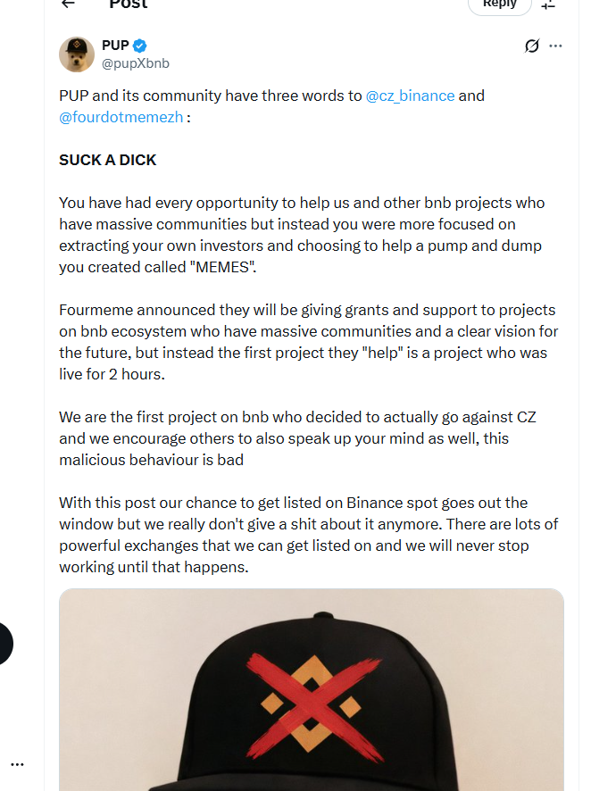 SaanPUP's tweet photo. In his latest attempt to destroy the PUP Community, the scammer @0xSacramosa is trying to impose himself against @cz_binance and @Four_FORM_, despite the full respect and admiration that the PUP community and the cryptocurrency community have for them. He wants to blame third parties for PUP's drop, but the fault lies with him, for associating PUP with his fraudulent tokens that he creates and performs pump and dumps on. He has been running fraudulent schemes using the PUP name; everyone believes he is the creator of PUP, but he is not. PUP was created by an anonymous person and embraced by the PUP community. Sacramosa is trying to destroy PUP, he caused all the damage and now is attempting the final blow, but the community will not allow this to happen. We have already taken action. We contacted @CoinMarketCap . Here is the official note from the PUP community: we fully support CZ and Four Meme. We will not let a scammer destroy an entire community.