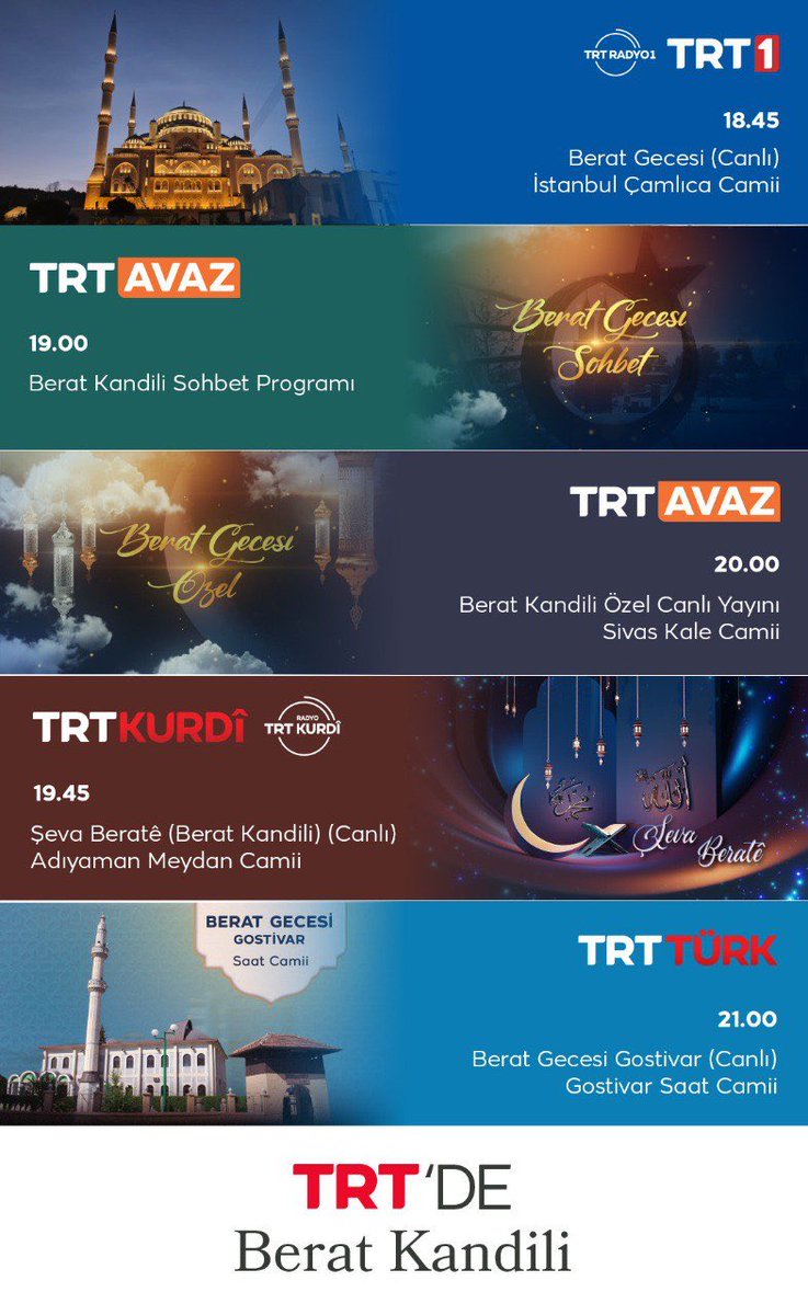 Ramazan-ı Şerif'in müjdecisi Berat Kandili'ni özel yayınlarımızla TRT'de idrak ediyoruz.

🕌 İstanbul Çamlıca Camii <a href="/trt1/">TRT 1</a>
🕌 Sivas Kale Camii <a href="/trtavaz/">TRT AVAZ</a>
🕌 Gostivar Saat Camii <a href="/trtturk/">TRT TÜRK</a>
🕌 Adıyaman Meydan Camii <a href="/TRTKurdiTV/">TRT Kurdî</a>
📺 Berat Kandili Sohbet Programı <a href="/trtavaz/">TRT AVAZ</a>