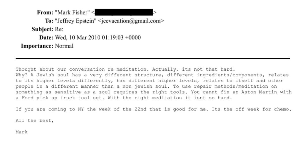 Email from a guy named Mark Fisher to Epstein reflecting on their meditation conversation, saying it's "not that hard" to fix the soul with the right tools.

He claims a "Jewish soul" has a different structure, ingredients, higher levels, and relations to itself/others than a