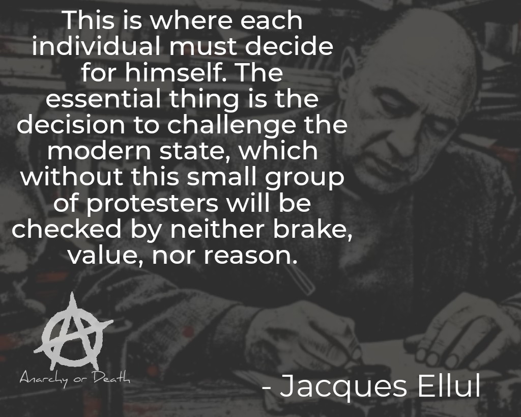 AnarchyorDeath1's tweet photo. This is where each individual must decide for himself. The essential thing is the decision to challenge the modern state, which without this small group of protesters will be checked by neither brake, value, nor reason.
 #JacquesEllul

#Anarchism
#Anarchist 
#NoMasters
#Anarchy https://t.co/avCOBRy6y3