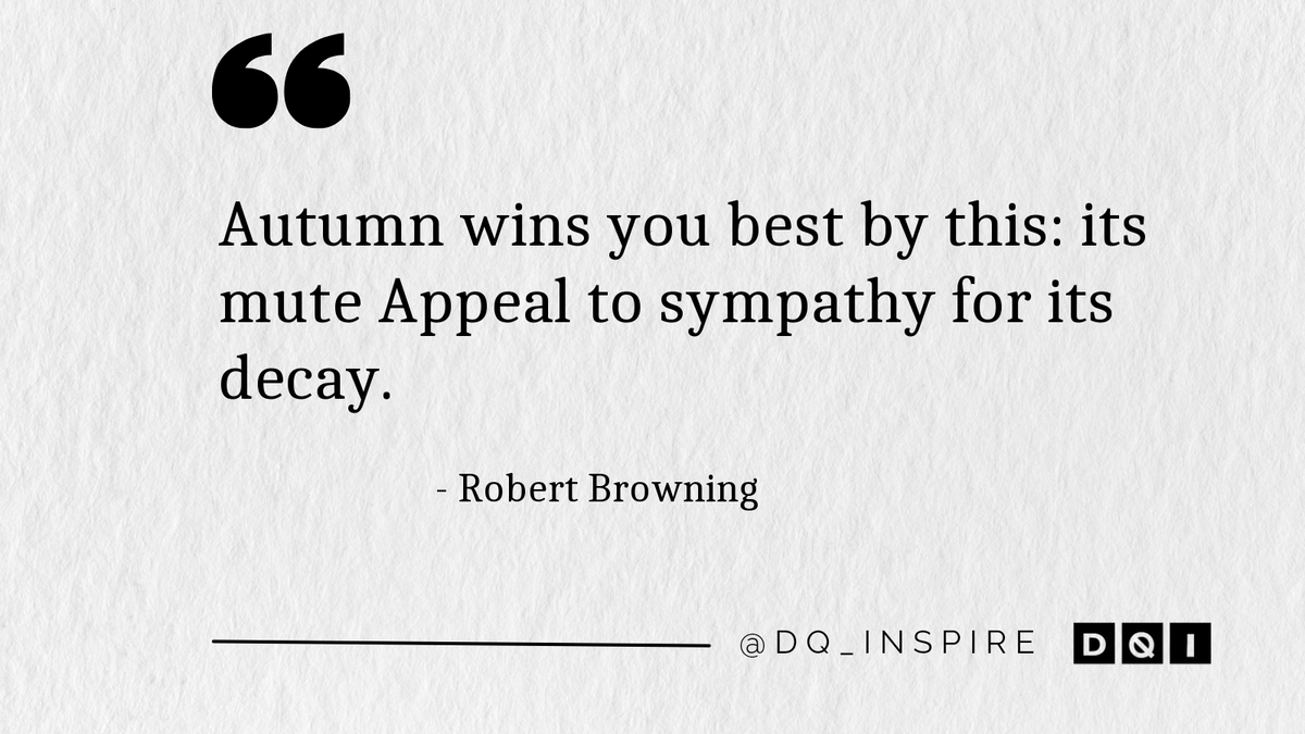 dq_inspire's tweet image. Autumn wins you best by this: its mute Appeal to sympathy for its decay. #RobertBrowning #dq_inspire