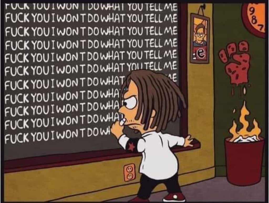FUCK YOU I WON’T DO WHAT YOU TELL ME. 
FUCK YOU I WON’T DO WHAT YOU TELL ME. 
FUCK YOU I WON’T DO WHAT YOU TELL ME.