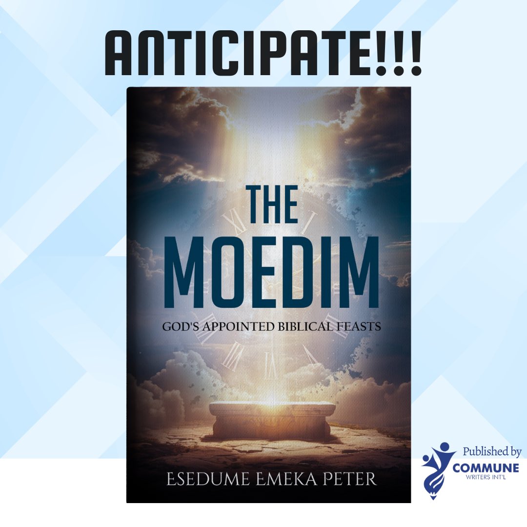 Anticipate!!!

Title: THE MOEDIM

Author: Esedume Emeka Peter

“The Moedim: God’s Appointed Biblical Feasts” reveals a divine calendar established by the Creator to unfold His redemptive plan for humanity. Written with clarity and spiritual...

Published by <a href="/commune_writers/">COMMUNE WRITERS INT'L</a>