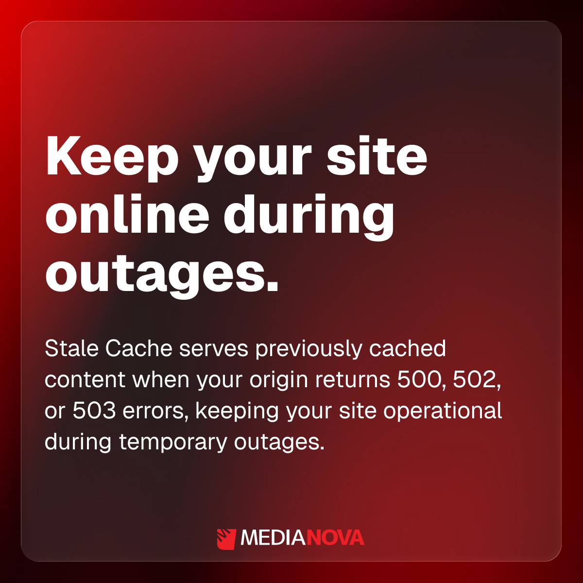 Keep your site online during outages.

Stale Cache serves previously cached content when your origin returns 500, 502, or 503 errors, keeping your site operational during temporary outages.

Book a demo: hubs.li/Q041cQHh0
Documentation: hubs.li/Q041cNWg0