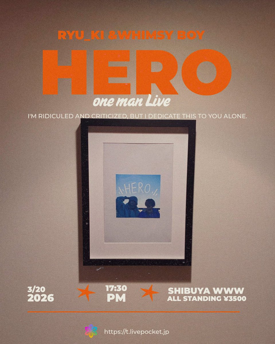 2026.03.20 (FRI)

Ryu_ki × whimsyboy
ONE MAN LIVE "HERO"

📍渋谷WWW

🕠 OPEN 17:30
🕡 START 18:30

🎤Opening Act
順次公開

🤝Feat artist
順次公開

🎟️チケット
ALL STANDING ¥3,500
LivePocketにて2/3 19時より販売開始。

※その他詳細は2/3 19時に
公開されます、Live