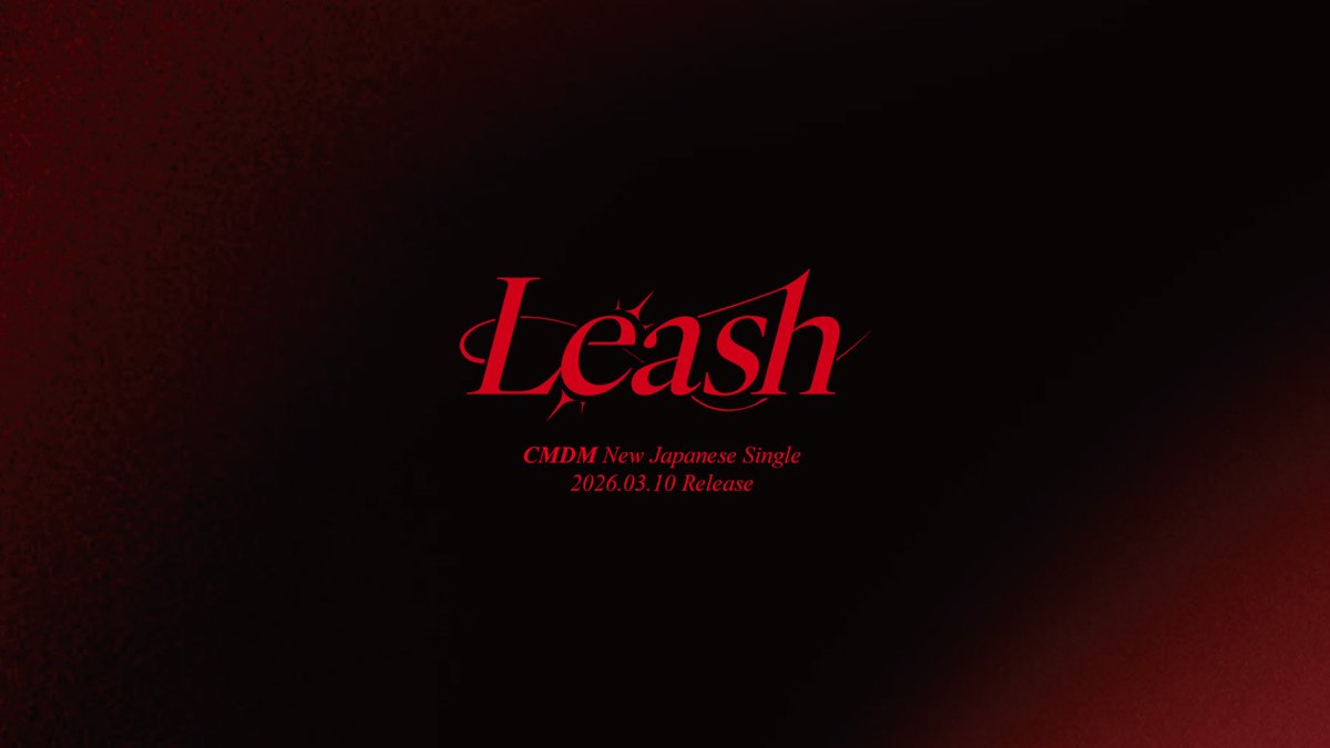CMDM 【Leash - New Japanese Single】
2026.03.10 Release