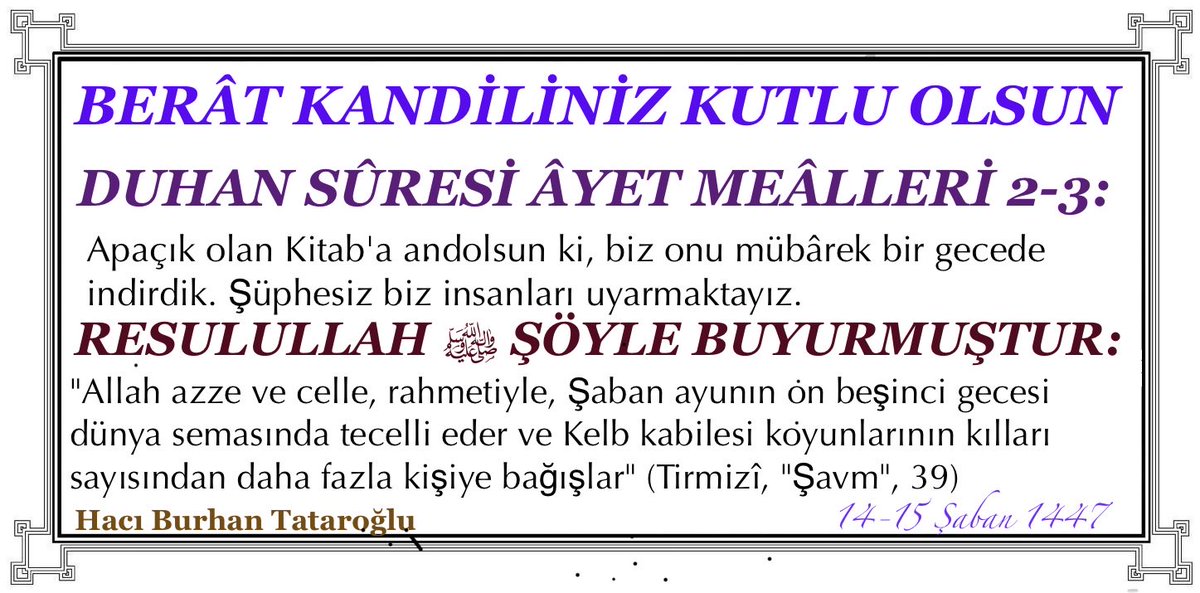 İnsanların bir yıllık zenginlik, fakirlik, rızk, ölüm, sağlık, sıhhat gibi durumlarının gözden geçirilip kaleme alındığı ve kullara Berat yazıldığı bu gecede hakkında iyi şeyler yazılan ve Beratını alan kullardan olmayı bizlere nasip etsin.

#BerâtKandili
#Şaban1447
#Mekkah