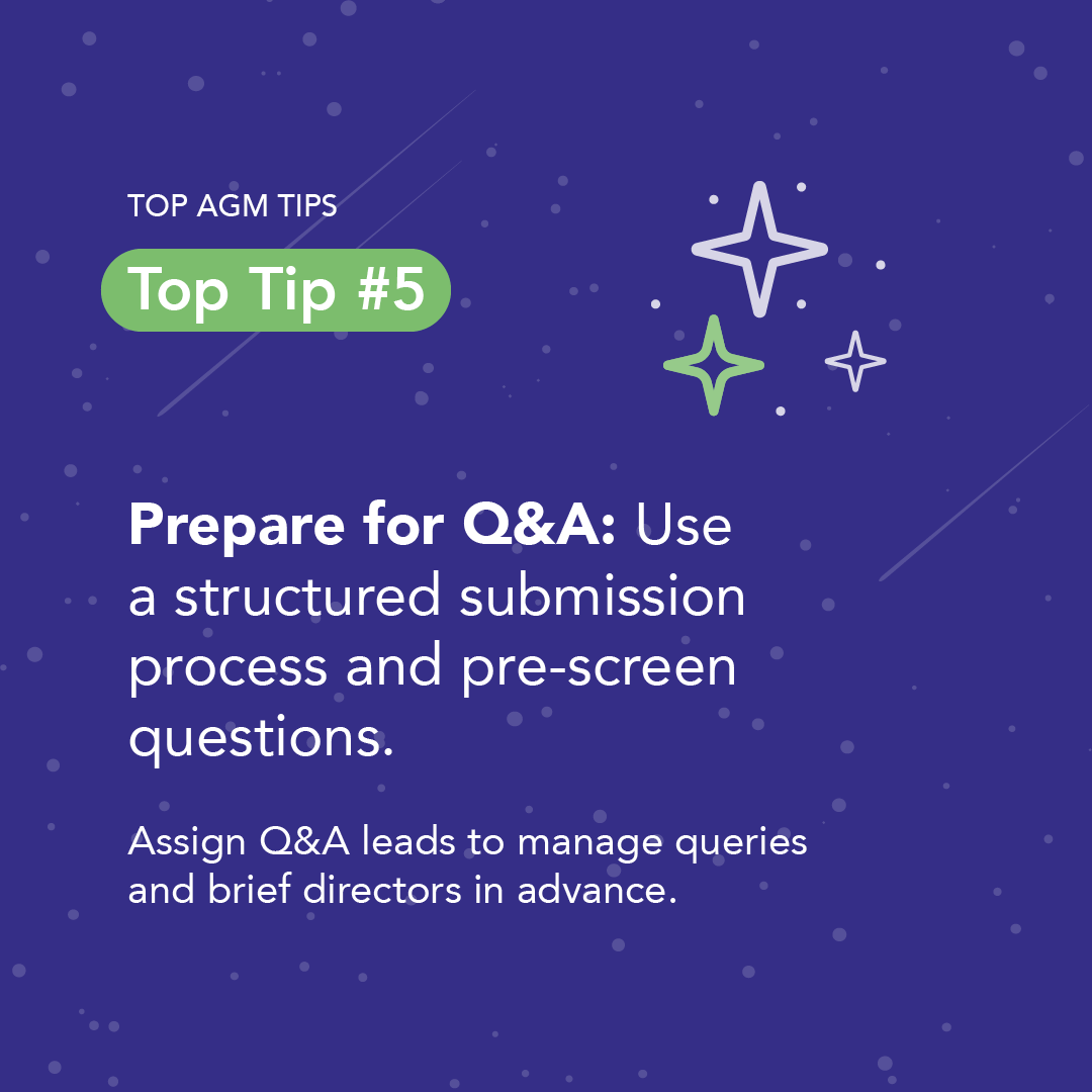 AGM Season Is Nearly Here – Are You Ready?

As the busiest time of the year approaches, preparation is everything.

Top AGM Tip #5: Prepare for Q&amp;A

A well‑managed Q&amp;A can transform your AGM from reactive to confident and controlled.
✔️ Use a structured question‑submission