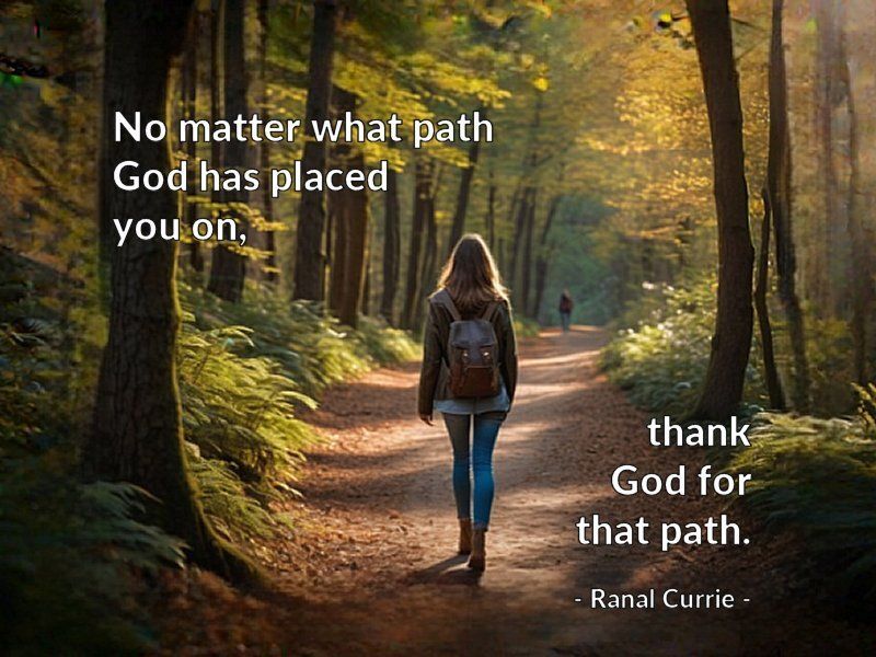 Ranal55's tweet image. No matter what path God has placed you on, thank God for that path.
 
#quote #quotesmith55 #path #thankfulness
