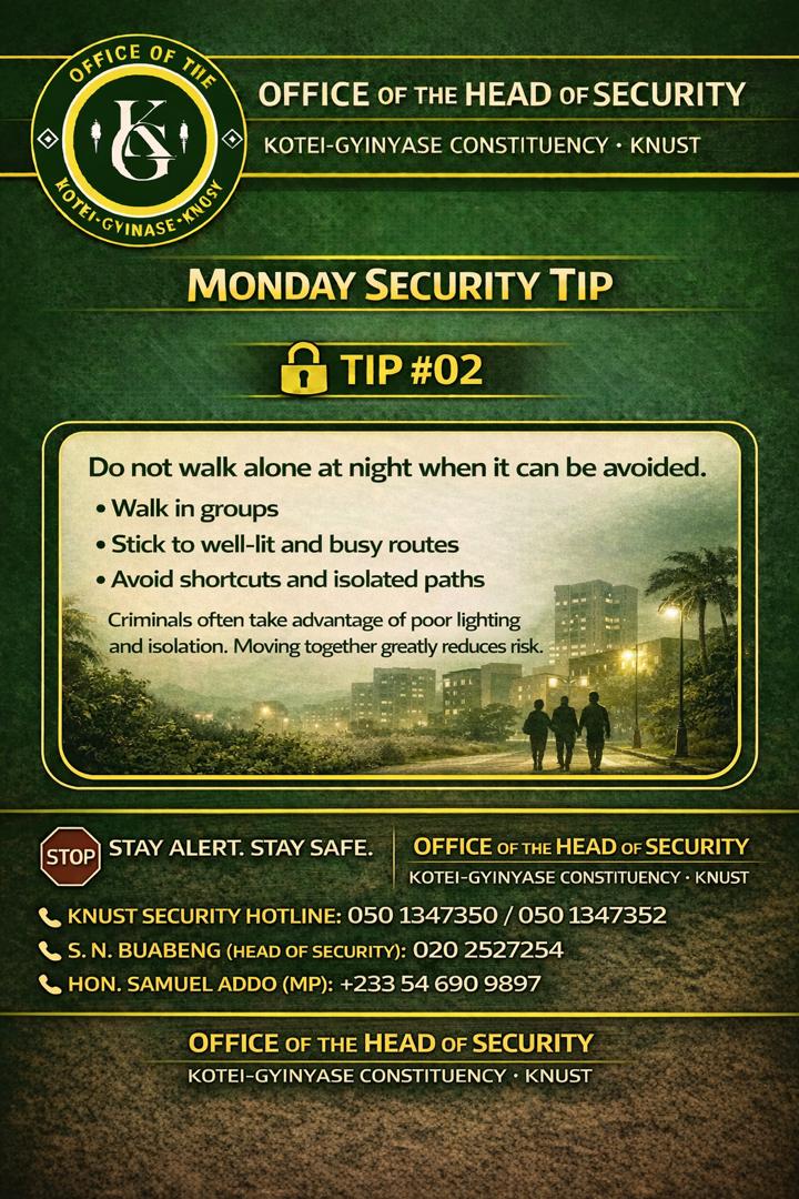 🚨 MONDAY SECURITY TIP – TIP #02 

If you must move at night:
•Walk in groups
•Use well-lit and busy routes
•Avoid shortcuts and isolated paths.

Staying together and choosing safe routes greatly reduces the risk of attack.

🔐 Stay alert. Stay safe. <a href="/DoSA_KNUST/">DoSA KNUST</a>