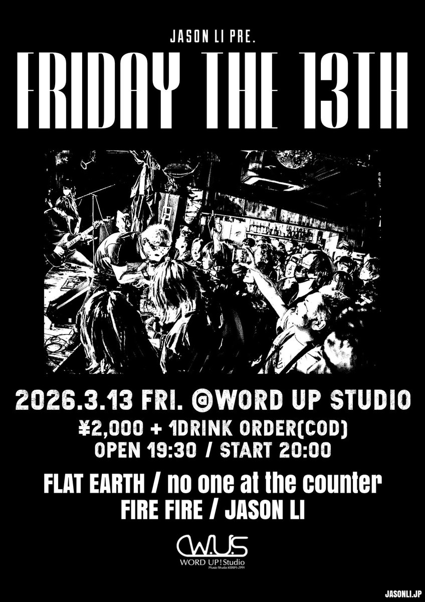 "FRIDAY THE 13TH"

2026.3.13(金)
鹿児島 WORD UP! Studio
会場19:30 / 開演 20:00
¥2,000+1ドリンクオーダー

<出演>
FLAT EARTH
no one at the counter
FIRE FIRE
JASON LI

<チケット購入>
WORD UP! Studio店頭
各出演者予約