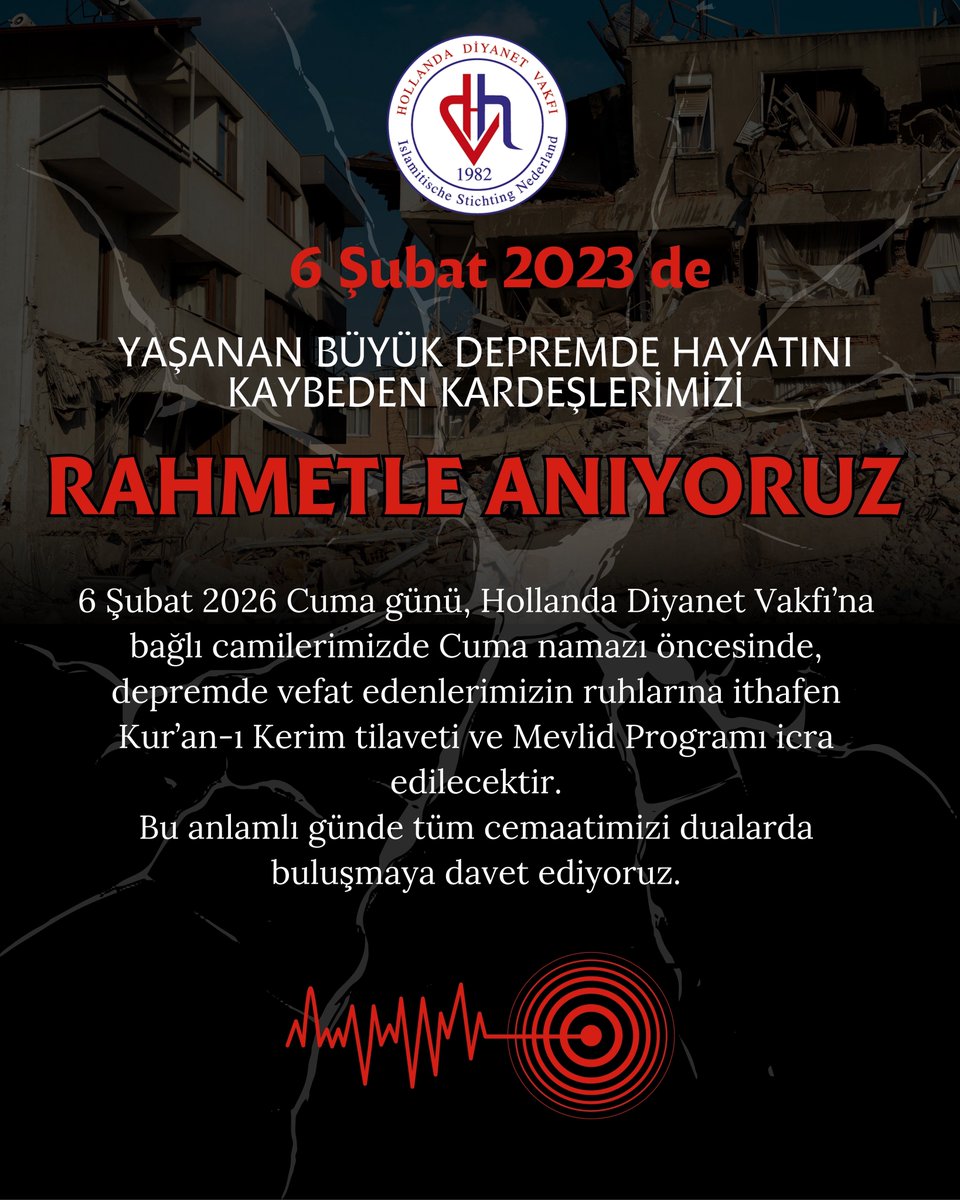 6 Şubat 2023’te yaşanan büyük depremde hayatını kaybeden kardeşlerimizi rahmetle anıyoruz.

6 Şubat 2026 Cuma günü, Hollanda Diyanet Vakfı’na bağlı camilerimizde Cuma namazı öncesinde, depremde vefat eden kardeşlerimizin ruhlarına ithafen Kur’an-ı Kerim tilaveti ve Mevlid