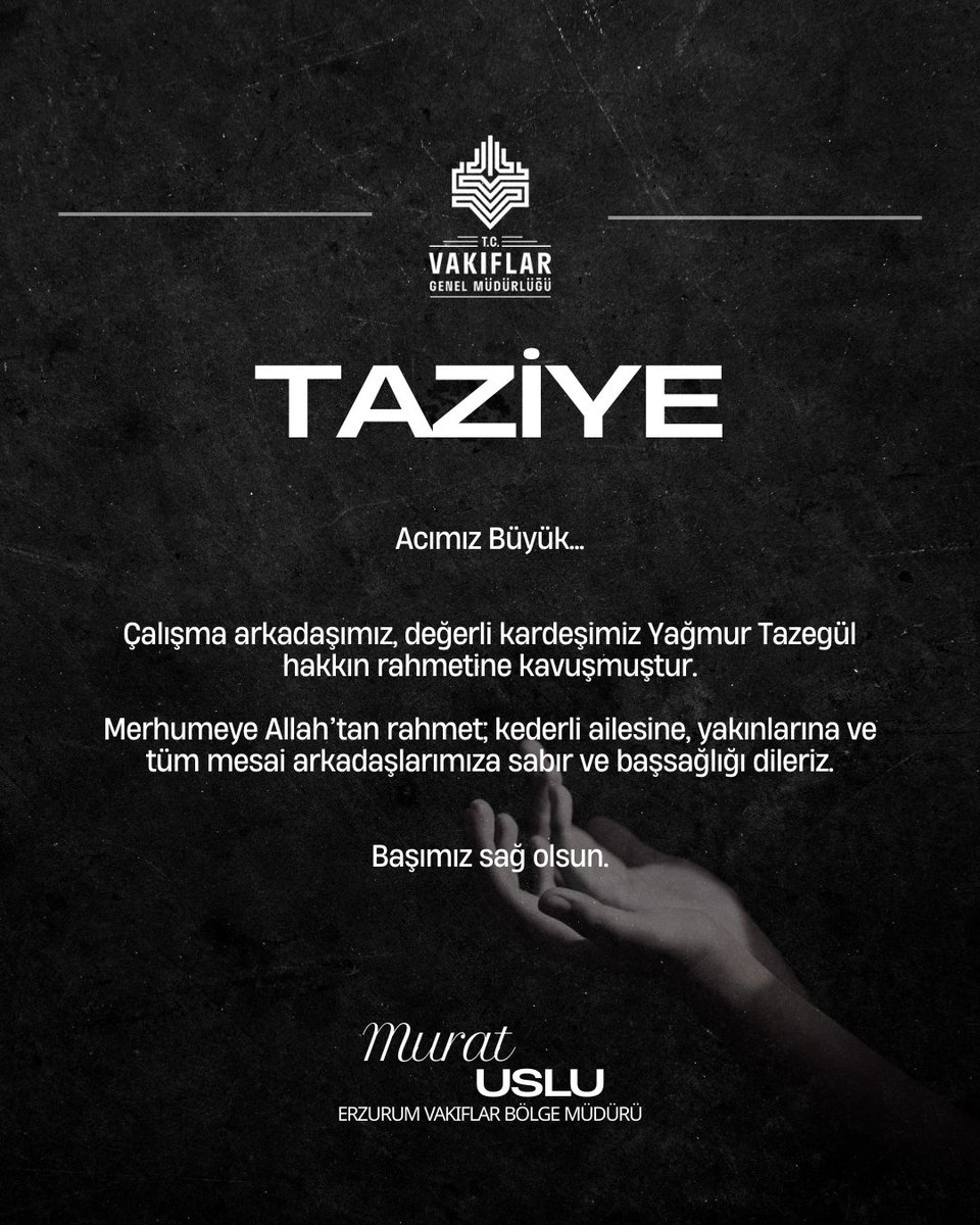 ErzurumVakiflar's tweet photo. Acımız Büyük...

​Çalışma arkadaşımız, değerli kardeşimiz Yağmur Tazegül hakkın rahmetine kavuşmuştur.

Merhumeye Allah’tan rahmet; kederli ailesine, yakınlarına ve tüm mesai arkadaşlarımıza sabır ve başsağlığı dileriz.

​Başımız sağ olsun.

@muslu24 https://t.co/OTKIuU2o3I