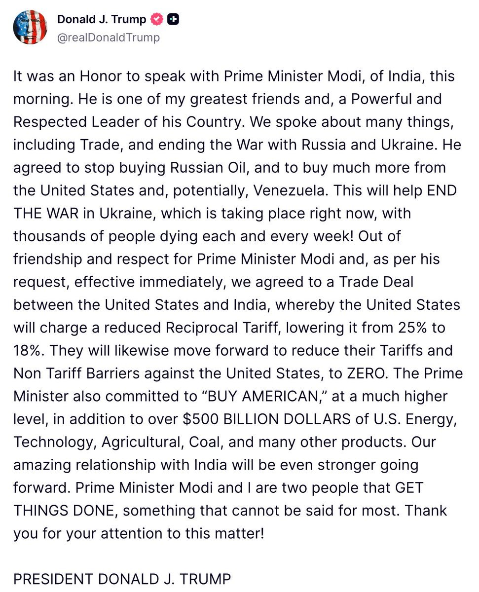 BREAKING: 🇮🇳🇺🇸 Trump announces trade deal with India.

1. Tariff cuts

U.S. to cut tariffs on Indian goods from 25% to 18%

India to cut tariffs and non-tariff barriers on U.S. goods to zero

2. Energy shift

India to stop buying Russian oil
India to buy more oil and energy from