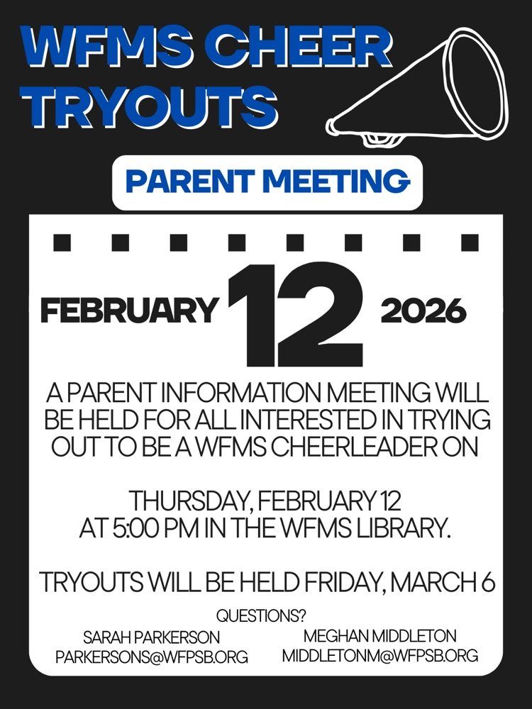 WFMS Cheer will host cheer tryouts Friday, March 6 during school.  A parent information meeting will be held February 12 at 5:00 in the WFMS Library for anyone interested in trying out for cheer.  Contact Sarah Parkerson or Meghan Middleton with questions.