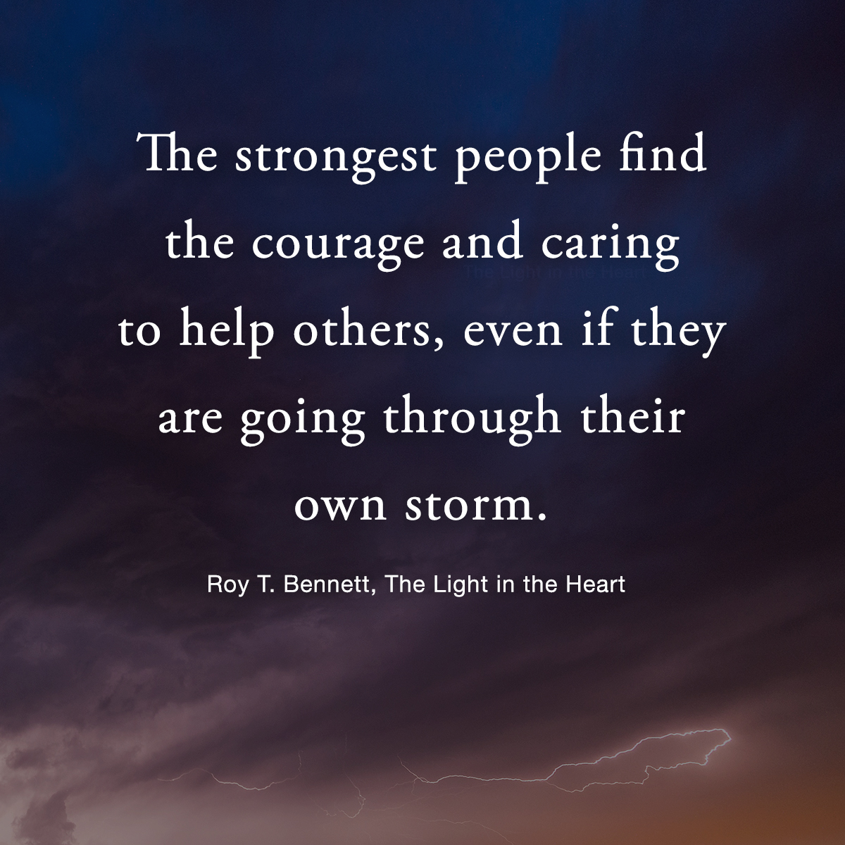InspiringThinkn's tweet image. The strongest people find the courage and caring to help others, even if they are going through their own storm.
Roy T. Bennett, The Light in the Heart