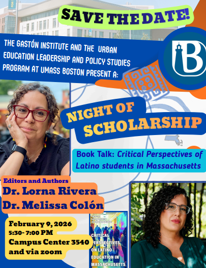 Join our Director, Dr. Lorna Rivera and Dr. Melissa Colón for the book talk on "Critical Perspectives on Latino Students in Massachusetts".

On Feb 9, 2026, from 5:30 - 7:00 PM EST at Campus Center 3540. Hope to see you all there! 

Link to Book: tinyurl.com/2m8s7298