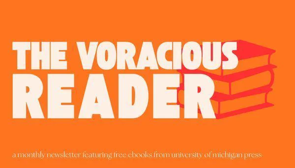 Graphic promoting The Voracious Reader, a monthly newsletter featuring free ebooks from the University of Michigan Press.