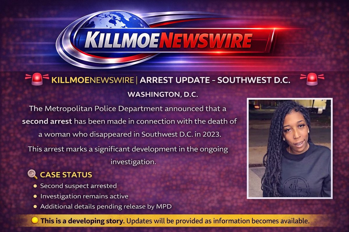 📰 KILLMOENEWSWIRE | SECOND ARREST MADE IN 2023 SW D.C. HOMICIDE

Washington, D.C.
📅 Monday, February 2, 2026

The Metropolitan Police Department has announced that a second arrest has been made in connection with the death of a woman who disappeared in Southwest, D.C. in 2023.