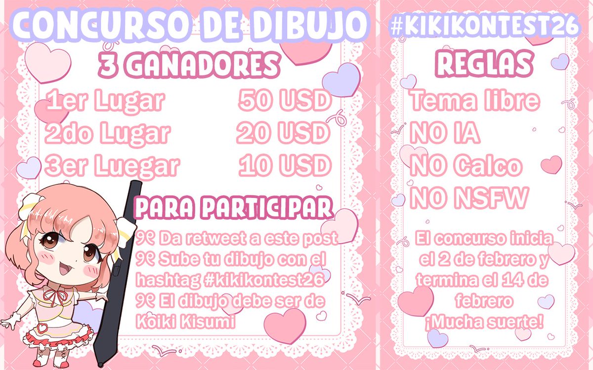♡ PARTICIPA EN MI 1° CONCURSO DE ARTE ♡

Requisitos: 
♡ Dar RT
♡ Dibujar a la Kiki
♡ Usar el hashtag #kikikontest26
♡ No usar IA
♡ No calcar
♡ No NSFW

¡Habrán 3 ganadores que se llevarán una compensación monetaria!

Tienen hasta el 14 de Febrero para participar, ¡Suerte!
