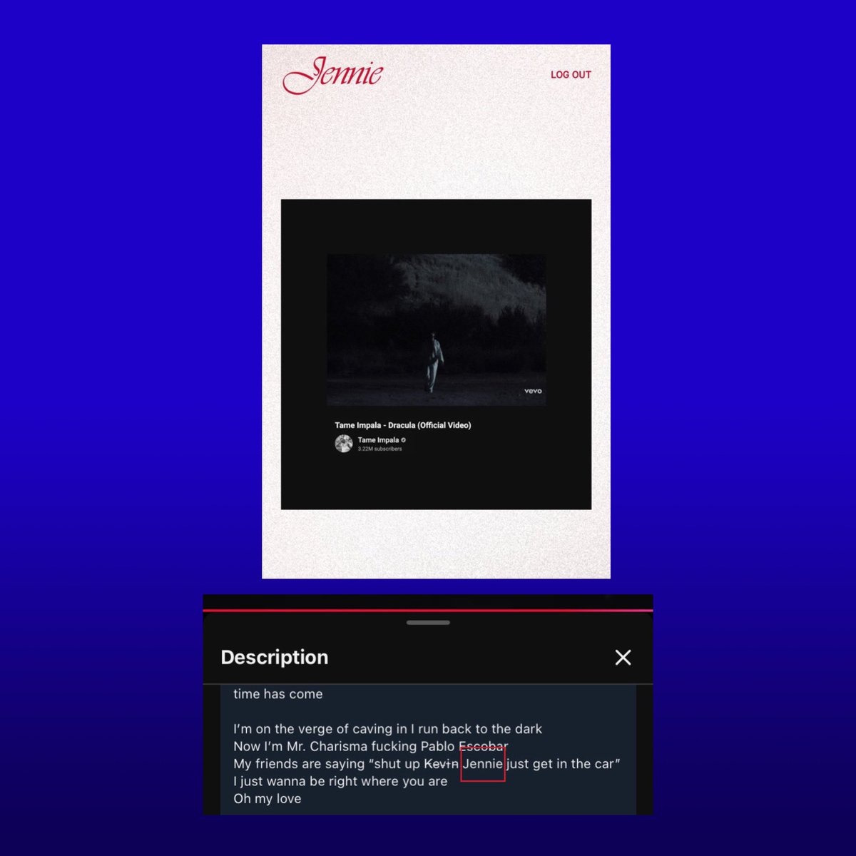 TheePopCore's tweet image. JENNIE and Tame Impala hint new music coming soon as her Portal site features the “Dracula” music video on YouTube. 

The lyrics in the music video’s description on YouTube now appear updated, replacing Kevin’s name with Jennie’s.