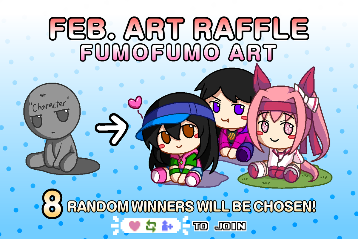 [FEBRUARY ART RAFFLE]
Its now February and to celebrate the Valentines Season, lets make it something cute. I will be opening a Fumofumo Art Raffle of your OCs/Vtubers

8 winners will be chosen

Due: February 7, 12:00PM (GMT+8)

[Rules and Prize in the Threads]