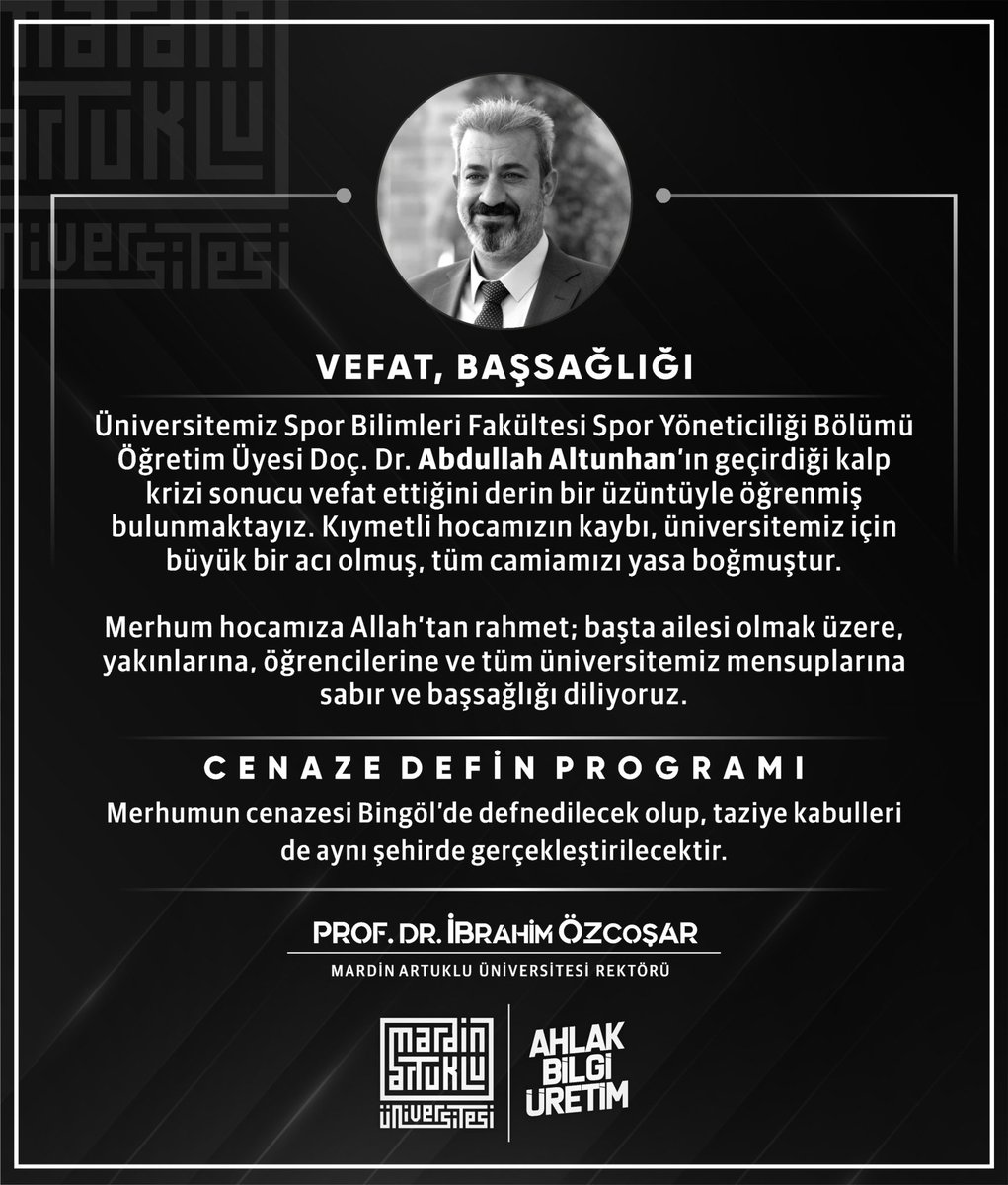 Üniversitemiz Spor Bilimleri Fakültesi Spor Yöneticiliği Bölümü Öğretim Üyesi Doç. Dr. Abdullah Altunhan’ın geçirdiği kalp krizi sonucu vefat ettiğini derin bir üzüntüyle öğrenmiş bulunmaktayım. Kıymetli hocamızın kaybı, üniversitemiz için büyük bir acı olmuş, tüm camiamızı yasa