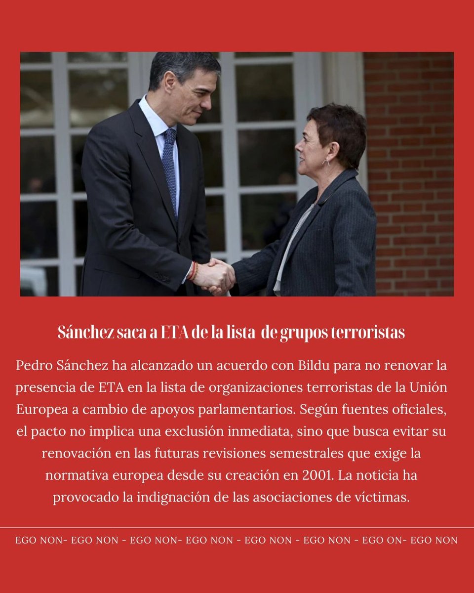 ESOegonon's tweet photo. Es inadmisible.
Es doloroso.
Y es una bofetada a la memoria de miles de víctimas.

Que el gobierno pacte con EH Bildu sacar a ETA de la lista de grupos terroristas de la Unión Europea no es una decisión técnica: es un agravio moral.

ETA fue responsable de más de 800 asesinatos, miles de heridos y secuelas imborrables en familias y comunidades enteras. Sacarla del registro europeo es normalizar lo injustificable y oscurecer un legado de dolor que aún está vivo para quienes sufrieron en carne propia su terror.

No se trata de política, se trata de dignidad.
No se trata de cifras, se trata de vidas rotas.
No se trata de revanchismo, se trata de justicia moral.

Desde Ego Non rechazamos este giro intolerable y expresamos nuestro profundo malestar y consternación.
La memoria no se negocia.