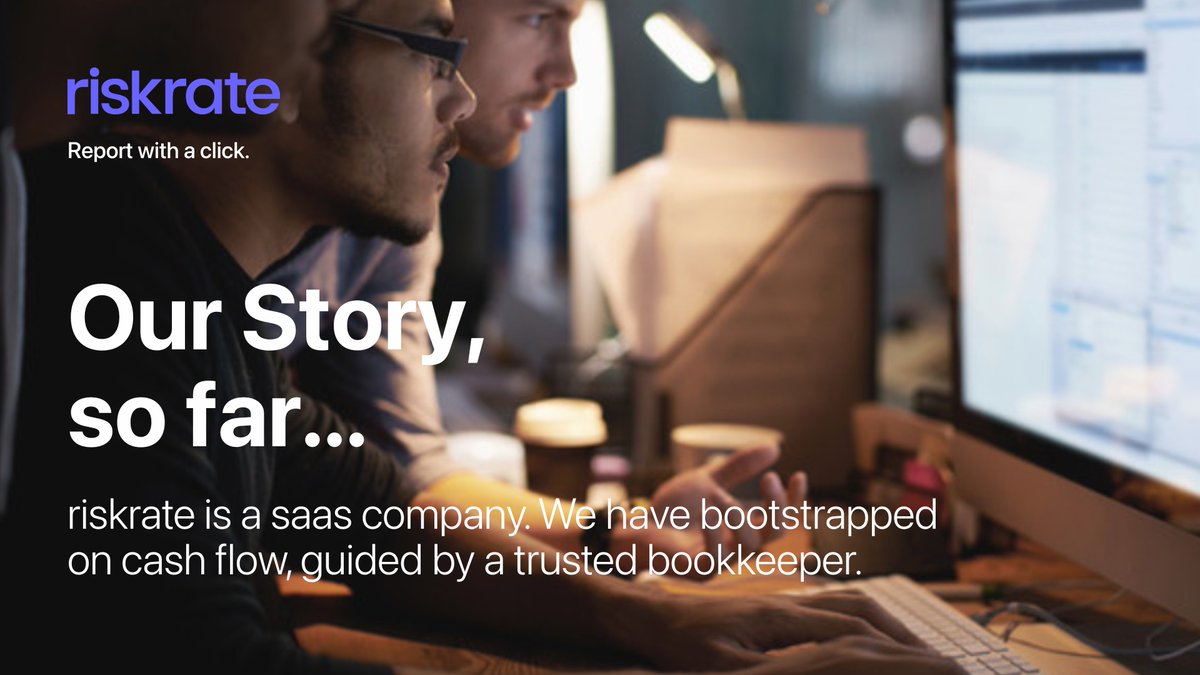 riskrate is a bootstrapped saas, growing by cash flow under disciplined financial guidance by a bookkeeper.
 riskrate.io/story